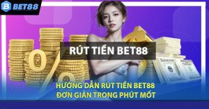 Hướng dẫn cách rút tiền Bet88